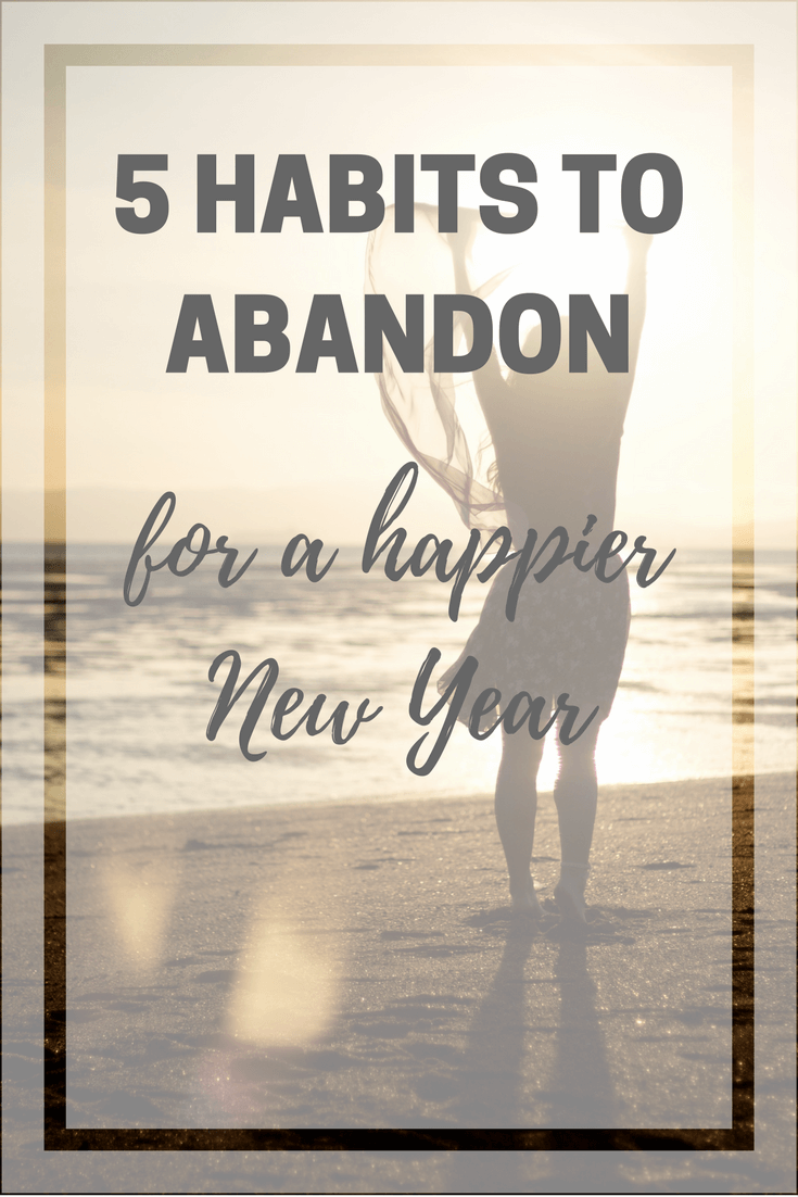5 bad habits to abandon for a happy you and a happy new year. The Patranila Project