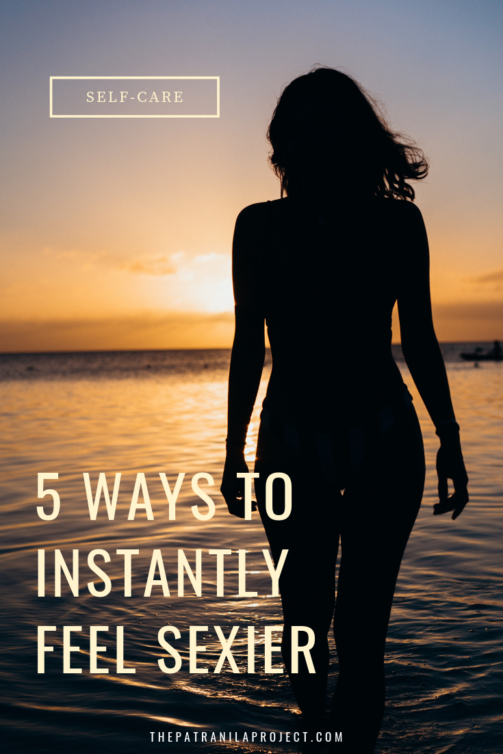 5 Easy Ways To Feel Sexier Every Day The Patranila Project